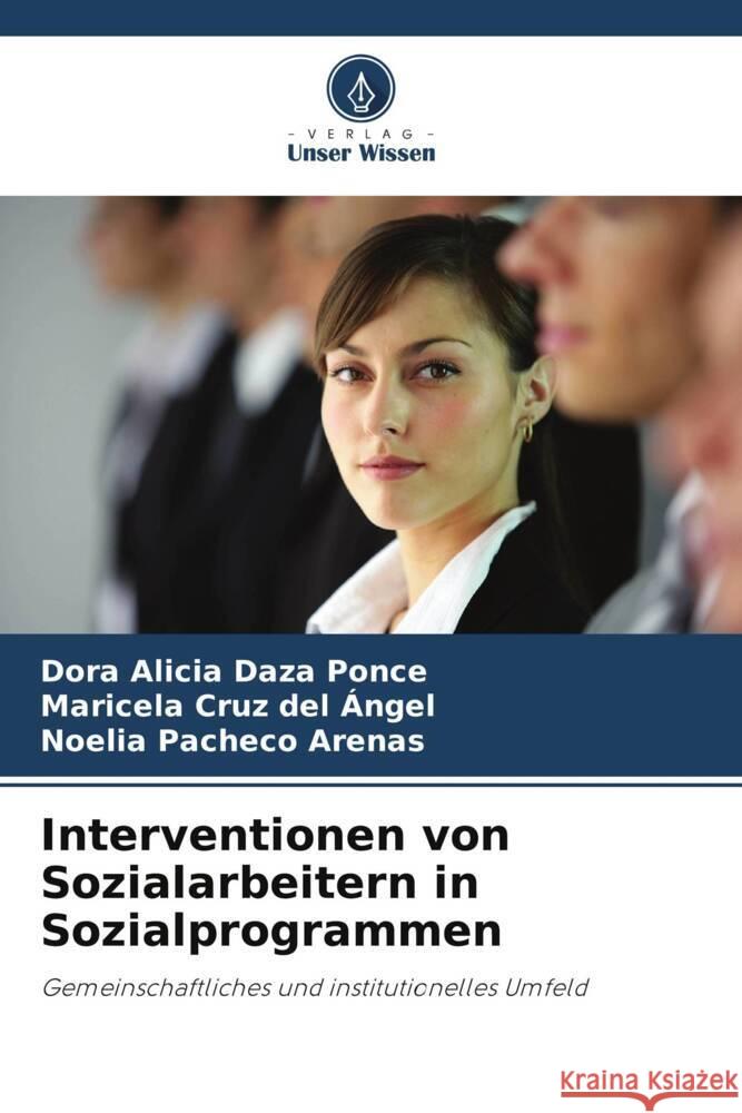 Interventionen von Sozialarbeitern in Sozialprogrammen Daza Ponce, Dora Alicia, Cruz del Ángel, Maricela, Pacheco Arenas, Noelia 9786204996806 Verlag Unser Wissen - książka