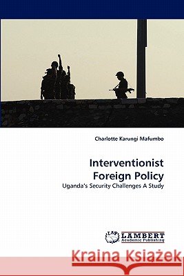 Interventionist Foreign Policy Charlotte Karungi Mafumbo 9783843390163 LAP Lambert Academic Publishing - książka