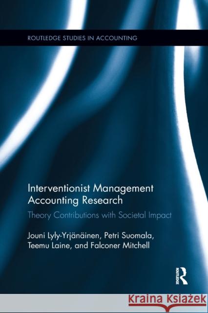 Interventionist Management Accounting Research: Theory Contributions with Societal Impact Petri Suomala Jouni Lyly-Yrjanainen Teemu Laine 9780367884901 Routledge - książka