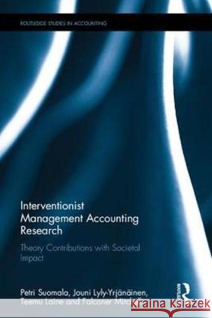 Interventionist Management Accounting Research: Theory Contributions with Societal Impact Petri Suomala Jouni Lyly-Yrjanainen 9781138231047 Routledge - książka