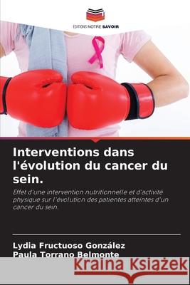 Interventions dans l'évolution du cancer du sein. Fructuoso González, Lydia, Torrano Belmonte, Paula 9786200038609 Editions Notre Savoir - książka