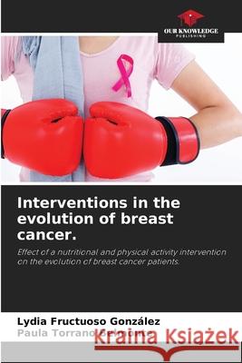 Interventions in the evolution of breast cancer. Fructuoso González, Lydia, Torrano Belmonte, Paula 9786200040527 Our Knowledge Publishing - książka