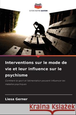 Interventions sur le mode de vie et leur influence sur le psychisme Gerner, Liesa 9786208465438 Editions Notre Savoir - książka