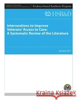 Interventions to Improve Veterans' Access to Care: A Systematic Review of the Literature U. S. Department of Veterans Affairs Health Services Research &. Dev Service 9781490364001 Createspace - książka