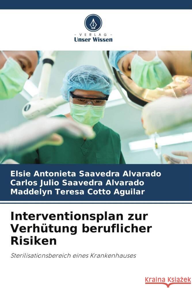 Interventionsplan zur Verhütung beruflicher Risiken Saavedra Alvarado, Elsie Antonieta, Saavedra Alvarado, Carlos Julio, Cotto Aguilar, Maddelyn Teresa 9786202779692 Verlag Unser Wissen - książka