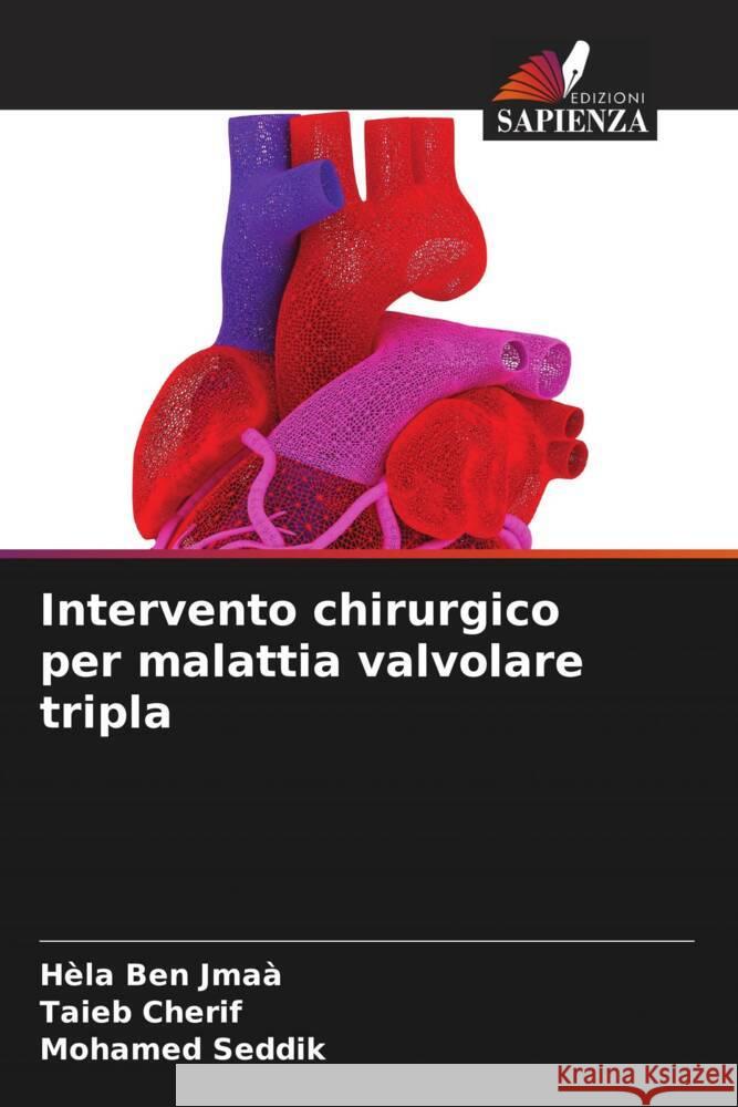 Intervento chirurgico per malattia valvolare tripla H?la Be Taieb Cherif Mohamed Seddik 9786207986521 Edizioni Sapienza - książka