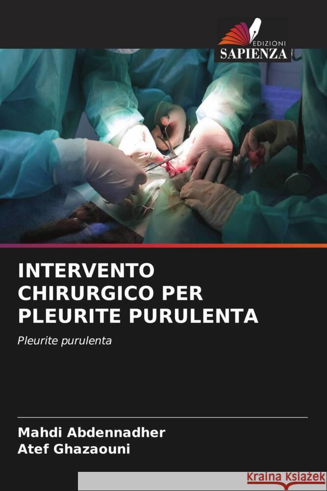 INTERVENTO CHIRURGICO PER PLEURITE PURULENTA Abdennadher, Mahdi, Ghazaouni, Atef 9786204998947 Edizioni Sapienza - książka