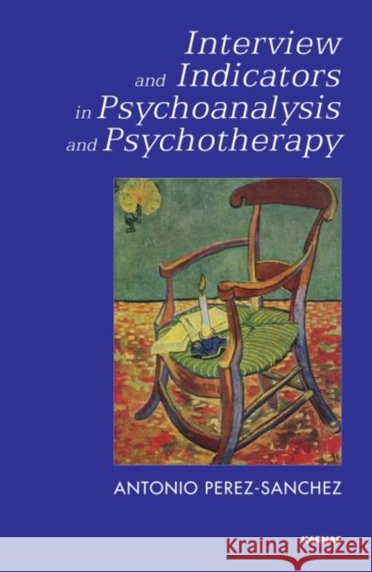 Interview and Indicators in Psychoanalysis and Psychotherapy Antonio Perez Sanchez 9781780491295  - książka