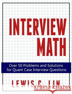 Interview Math: Over 50 Problems and Solutions for Quant Case Interview Questions Lewis C. Lin 9780692361474 Impact Interview - książka