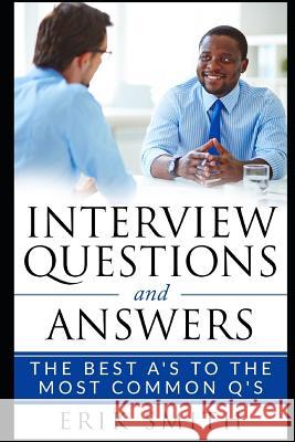 Interview Questions and Answers: The Best A's to the Most Common q's Smith, Erik 9781791316433 Independently Published - książka