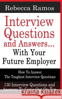 INTERVIEW QUESTIONS AND ANSWERS...WITH YOUR FUTURE EMPLOYER How To Answer The Toughest Interview Questions Rebecca Ramos 9781952964473 MGM Books - książka