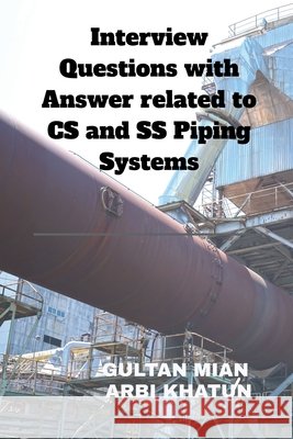 Interview Questions with Answer related to CS and SS Piping Systems Gultan Mian, Arbi Khatun 9798900070476 Notion Press - książka