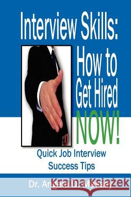 Interview Skills: How to Get Hired NOW!: Quick Job Interview Success Tips Massey, Angela D. 9780972925013 Angela Massey - książka