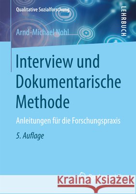 Interview Und Dokumentarische Methode: Anleitungen Für Die Forschungspraxis Nohl, Arnd-Michael 9783658160791 Springer vs - książka