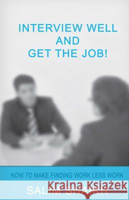 Interview Well And Get The Job!: How To Make Finding Work Less Work! Shaikh, Salim 9781512134568 Createspace - książka