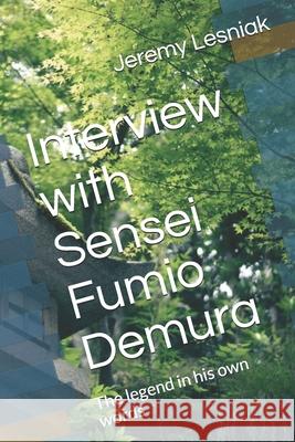 Interview with Sensei Fumio Demura: The legend in his own words Jeremy Lesniak 9781092356572 Independently Published - książka