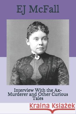 Interview With the Ax-Murderer and Other Curious Tales McFall, Ej 9781514357552 Createspace Independent Publishing Platform - książka