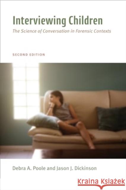 Interviewing Children: The Science of Conversation in Forensic Contexts Debra Ann Poole Jason J. Dickinson 9781433843204 American Psychological Association (APA) - książka