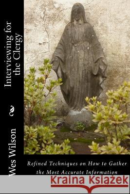 Interviewing for the Clergy: Information that will make a Difference Today Wilson, Wes 9781493742448 Createspace - książka