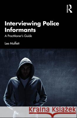 Interviewing Police Informants: A Practitioner’s Guide Lee Moffett 9781041112952 Routledge - książka