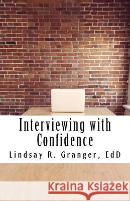Interviewing with Confidence Lindsay R. Grange 9781540378194 Createspace Independent Publishing Platform - książka