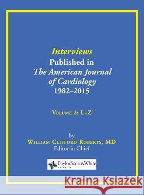 Interviews Published in The American Journal of Cardiology 1982-2015: Volume 2, L-Z William C Roberts 9780984523795 Baylor University Medical Center - książka