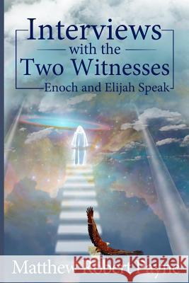 Interviews with the Two Witnesses: Enoch and Elijah Speak Matthew Robert Payne 9781684114016 Matthew Robert Payne - książka