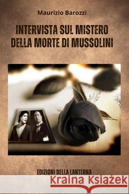 Intervista Sul Mistero Della Morta Di Mussolini Maurizio Barozzi 9781445785967 Lulu.com - książka