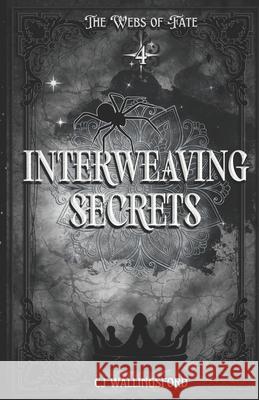 Interweaving Secrets: Webs of Fate Cj Wallingsford 9781954426122 Cj Wallingsford LLC - książka