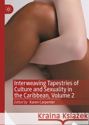Interweaving Tapestries of Culture and Sexuality in the Caribbean, Volume 2 Karen Carpenter 9783032037879 Palgrave MacMillan - książka