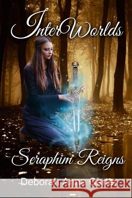 InterWorlds...: Seraphim Reigns Carter, Deborah Anne 9781508511199 Createspace - książka