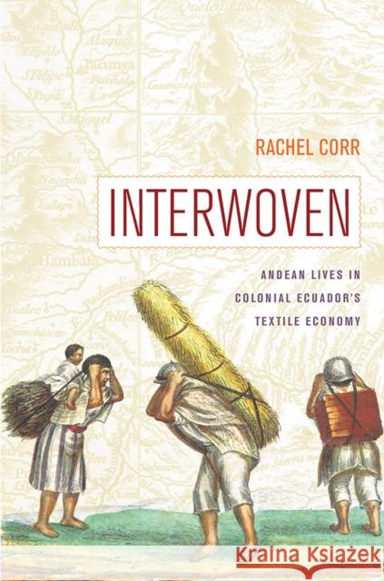 Interwoven: Andean Lives in Colonial Ecuador's Textile Economy Rachel Corr 9780816537730 University of Arizona Press - książka