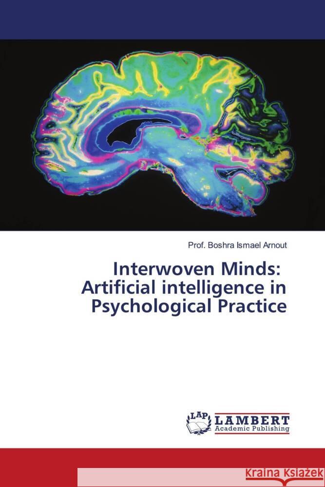 Interwoven Minds: Artificial intelligence in Psychological Practice Arnout, Boshra 9786208433482 LAP Lambert Academic Publishing - książka