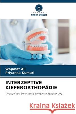 INTERZEPTIVE KIEFERORTHOPÄDIE Ali, Wajahat, Kumari, Priyanka 9786208808556 Verlag Unser Wissen - książka