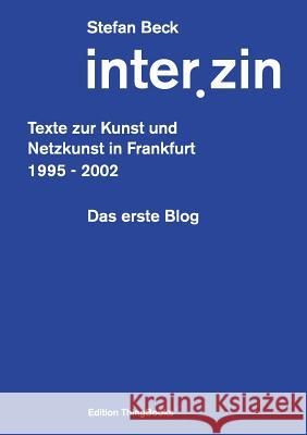 inter.zin: Texte zur Kunst und Netzkunst in Frankfurt 1995 - 2002 Beck, Stefan 9783732298365 Books on Demand - książka