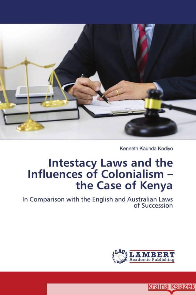 Intestacy Laws and the Influences of Colonialism -the Case of Kenya Kodiyo, Kenneth Kaunda 9786204211855 LAP Lambert Academic Publishing - książka