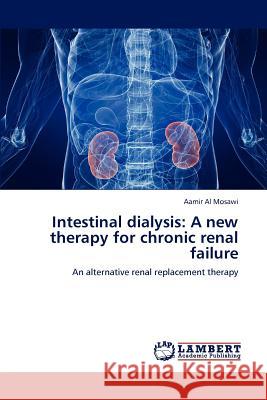 Intestinal Dialysis: A New Therapy for Chronic Renal Failure Aamir Al Mosawi 9783847304470 LAP Lambert Academic Publishing - książka
