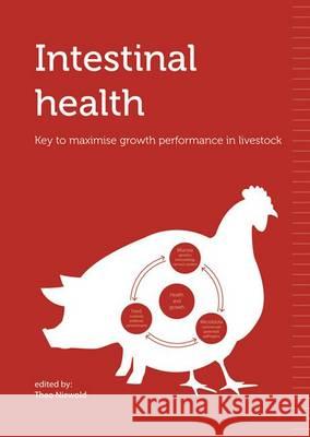 Intestinal Health: Key to Maximise Growth Performance in Livestock Martin Verstegen David Beever Steve Collett 9789076998916 Wageningen Academic Publishers - książka