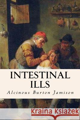 Intestinal Ills Alcinous Burton Jamison 9781512251241 Createspace - książka