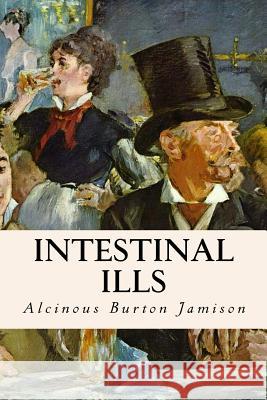 Intestinal Ills Alcinous Burton Jamison 9781523722259 Createspace Independent Publishing Platform - książka