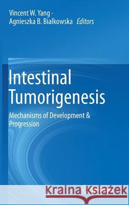 Intestinal Tumorigenesis: Mechanisms of Development & Progression Yang, Vincent W. 9783319199856 Springer - książka
