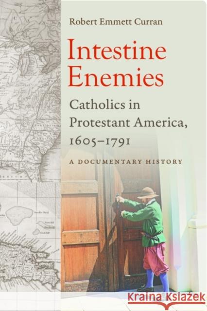 Intestine Enemies: Catholics in Protestant America, 1605-1791: A Documentary History Robert Emmett Curran 9780813229348 Catholic University of America Press - książka