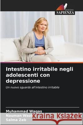 Intestino irritabile negli adolescenti con depressione Muhammad Waqas Nauman Wazir Salma Zeb 9786207695362 Edizioni Sapienza - książka