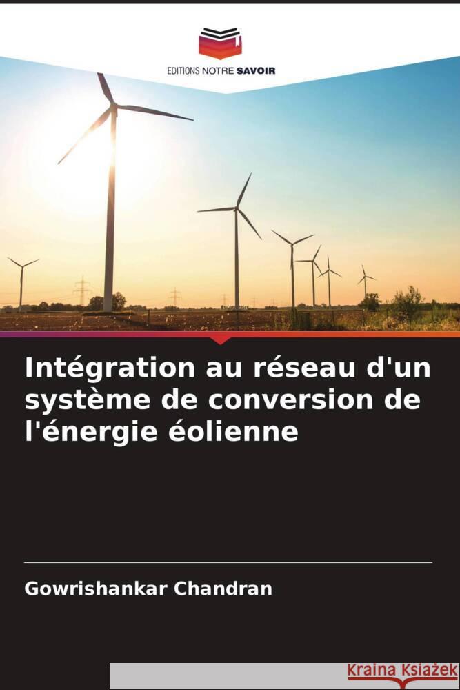 Intégration au réseau d'un système de conversion de l'énergie éolienne Chandran, Gowrishankar 9786208364922 Editions Notre Savoir - książka