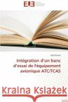 Intégration D Un Banc D Essai de l'Équipement Avionique Atc/Tcas Slouma-S 9783841734914 Editions Universitaires Europeennes