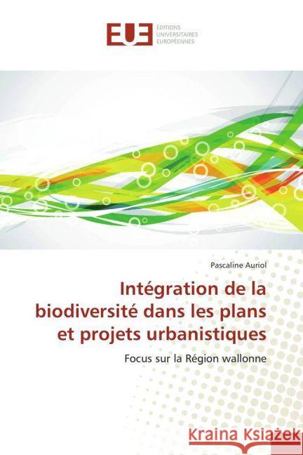 Intégration de la biodiversité dans les plans et projets urbanistiques : Focus sur la Région wallonne Auriol, Pascaline 9783639527971 Éditions universitaires européennes - książka