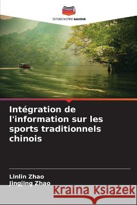 Int?gration de l\'information sur les sports traditionnels chinois Linlin Zhao Jingjing Zhao 9786205687628 Editions Notre Savoir - książka