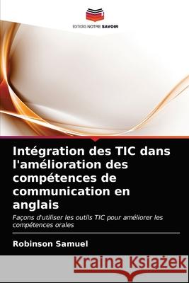 Intégration des TIC dans l'amélioration des compétences de communication en anglais Samuel, Robinson 9786203621044 Editions Notre Savoir - książka