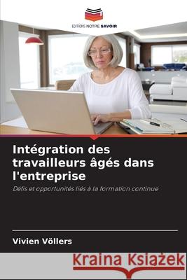 Intégration des travailleurs âgés dans l'entreprise Völlers, Vivien 9786208924201 Editions Notre Savoir - książka