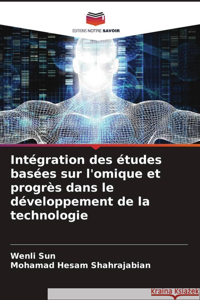 Int?gration des ?tudes bas?es sur l'omique et progr?s dans le d?veloppement de la technologie Wenli Sun Mohamad Hesam Shahrajabian 9786207123193 Editions Notre Savoir - książka